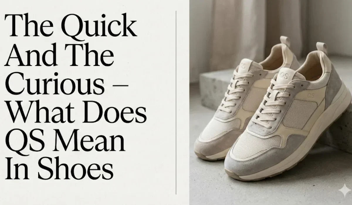 The Quick And The Curious What Does QS Mean In Shoes - Absanoh Pakistan