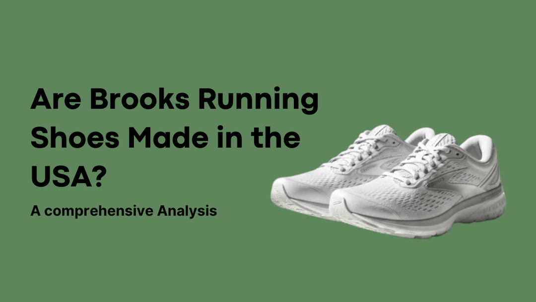 Are Brooks Running Shoes Made in The USA a Comprehensive Analysis