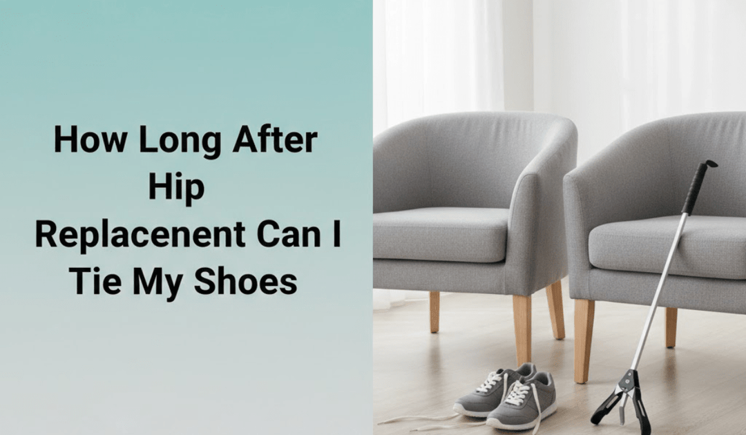 How Long After Hip Replacement Can I Tie My Shoes
