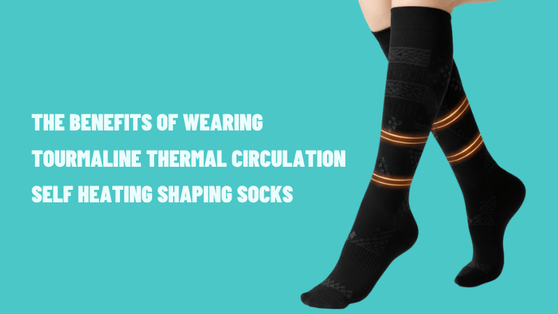 The Benefits of Wearing Tourmaline Thermal Circulation Self Heating Shaping Socks - Absanoh Pakistan