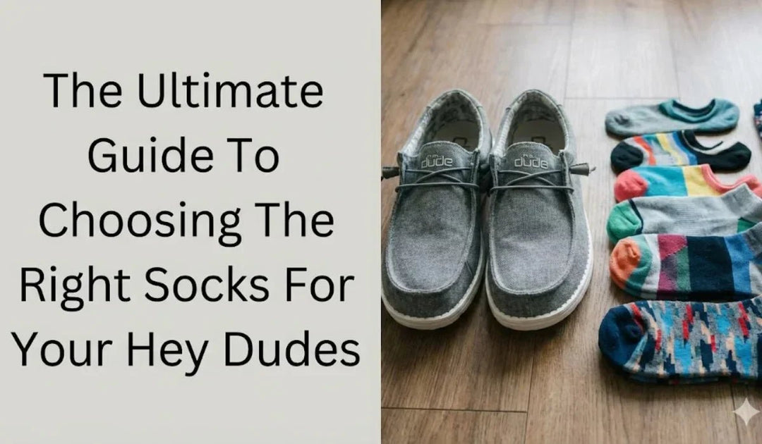 The Ultimate Guide To Choosing The Right Socks For Your Hey Dudes