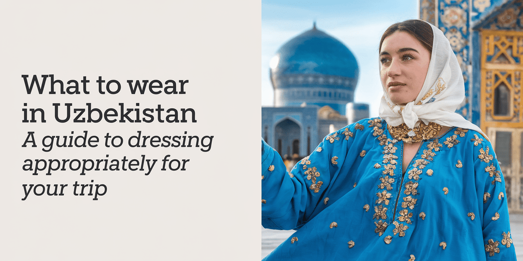 What To Wear in Uzbekistan a Guide to Dressing Appropriately For Your Trip