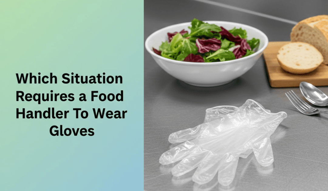 Which Situation Requires a Food Handler To Wear Gloves