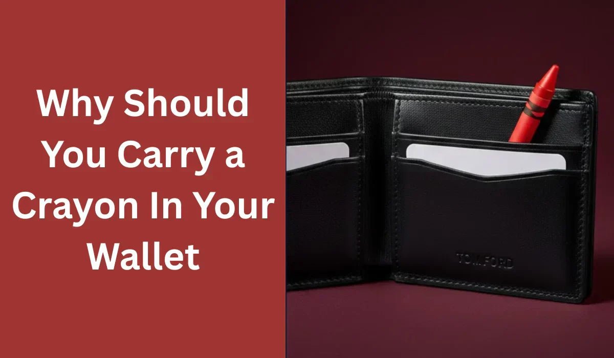 Why Should You Carry a Crayon In Your Wallet - Absanoh Pakistan